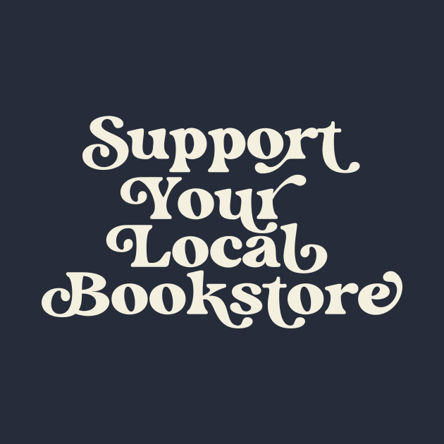 Support Your Local Bookstore Reader Book Lover by PodDesignShop