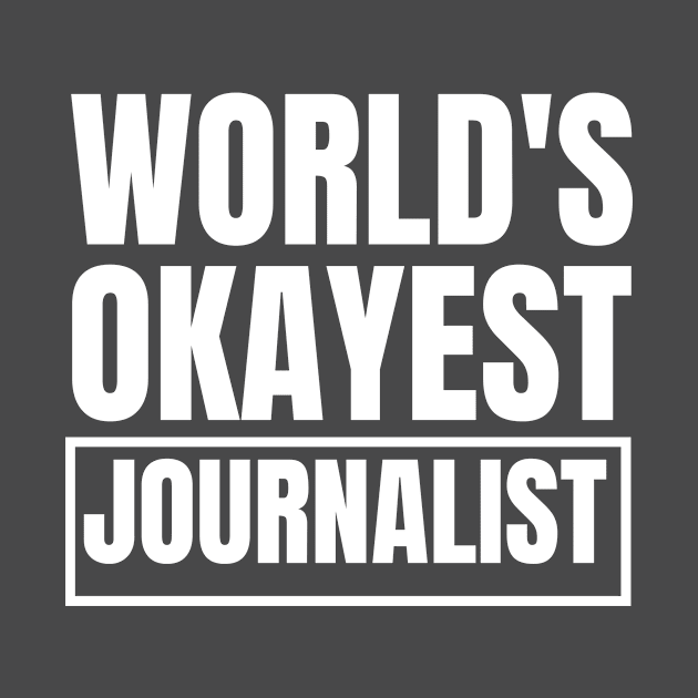 World's Okayest Journalist by doctor ax