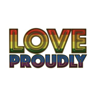 Love Proudly 4 T-Shirt