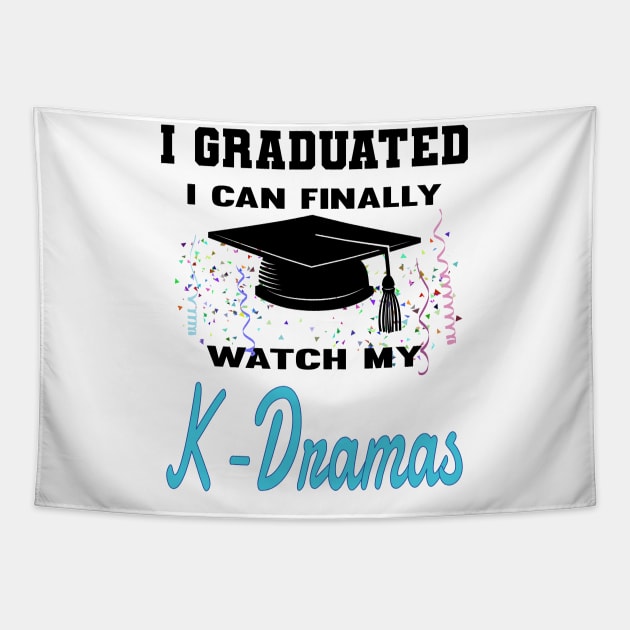 I Graduated I can finally watch my K-Dramas, KDramas on white Tapestry by WhatTheKpop