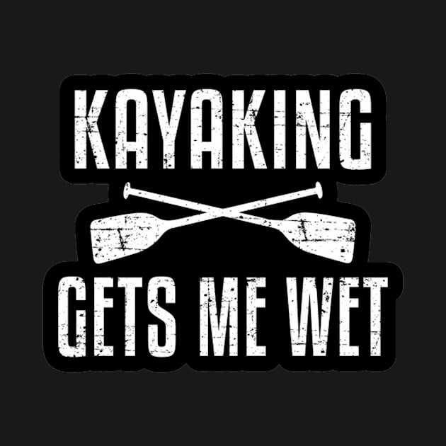 Kayaking Gets Me Wet Funny Kayak Kayaker Gift Vintage by PRINT-LAND