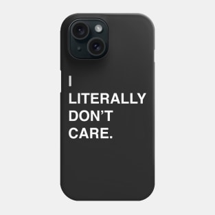 I Literally Don't Care T-Shirt for the Apathetic Phone Case