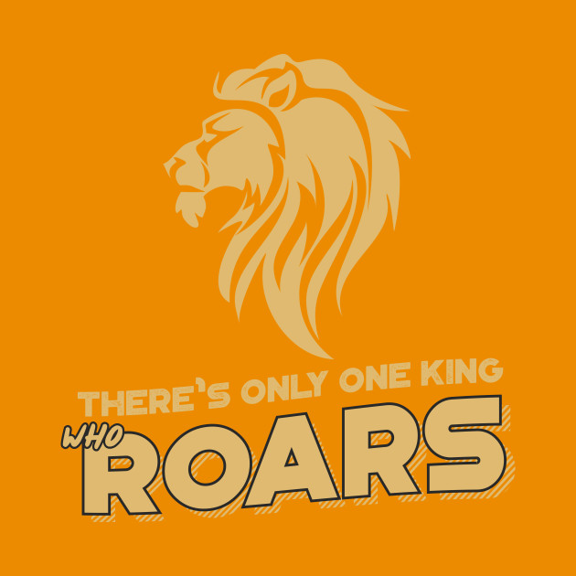 There Is Only One King Who Roars Lion King Kids T Shirt Teepublic