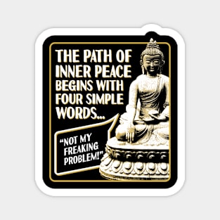 The Path of Inner Peace Begins with Four Simple words... Not My Freaking Problem! Magnet