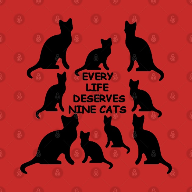 Every Life Deserves Nine Cats Fun Cat Lover Quote by taiche