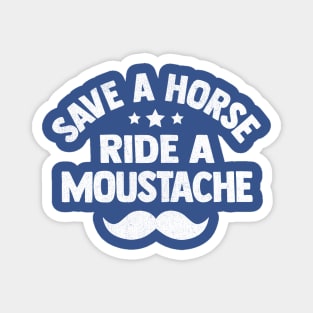 Save A Horse Ride A Moustache Magnet