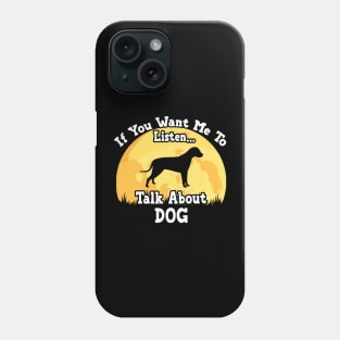 If You Want Me To Listen... Talk About Dog Funny illustration vintage Phone Case