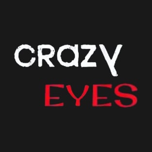 Crazy eyes shirt T-Shirt