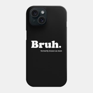 Bruh Formerly Known As Mom Funny Mother's Day Phone Case