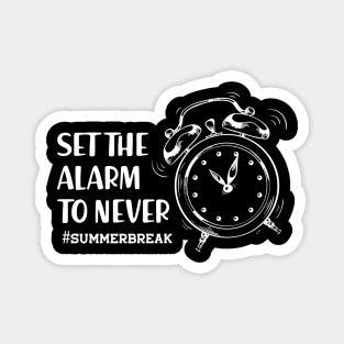 Summer Break - Set the alarm to never Magnet