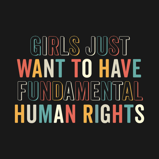 Girls Just Want To Have Fundamental Human Rights Feminist by Ene Alda