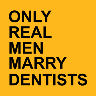 Real Men Marry Dentists T-Shirt