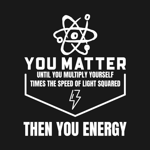 You Matter Then You Energy by Hunter_c4 "Click here to uncover more designs"