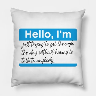 Just trying to get through the day without talking to anybody. Pillow