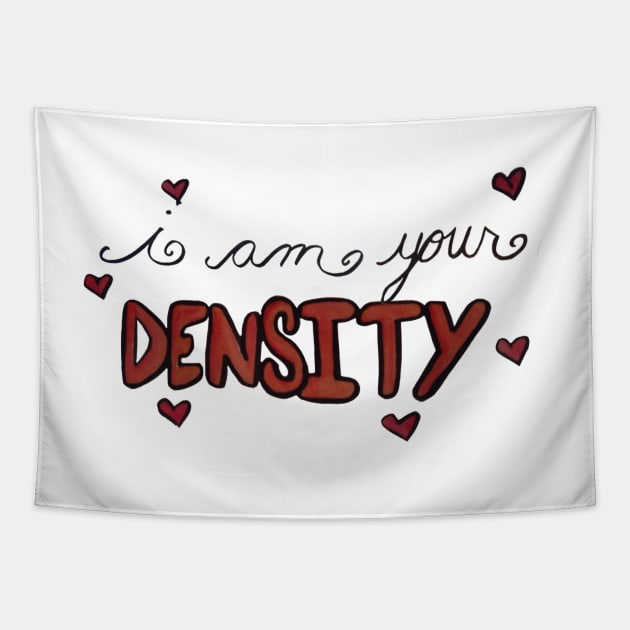 I am your DENSITY! Tapestry by madagan11