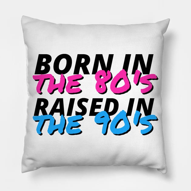 Born In The 80's Raised In The 90's Pillow by deanbeckton