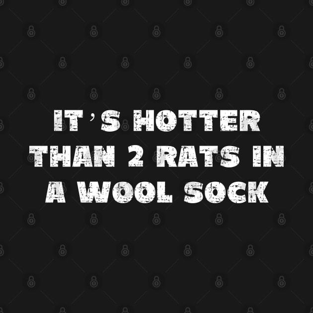 It's Hotter Than Two Rats in a Wool Sock - Grunge - Dark Shirts by PopsPrints