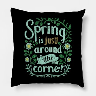 Spring is just around the corner Pillow