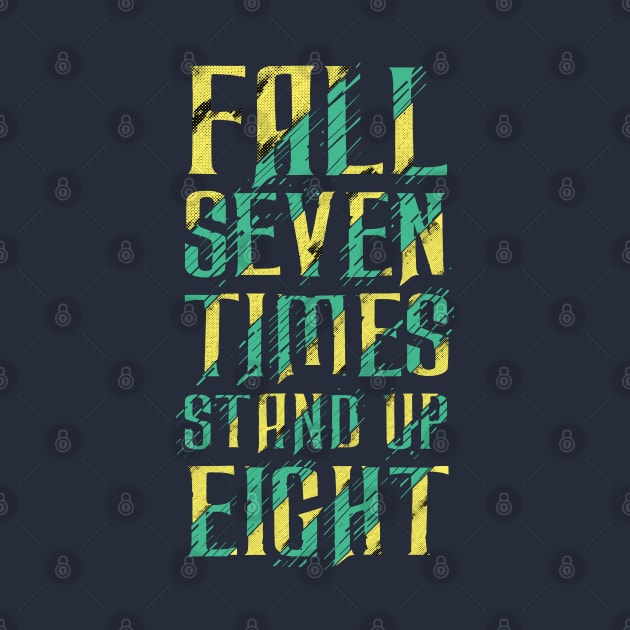 fall seven times stand up eight by Mako Design 