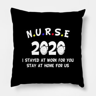 Nurse 2020 i stayed at work for you, stay at home for us gift Pillow