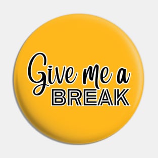 Give me a Break Pin