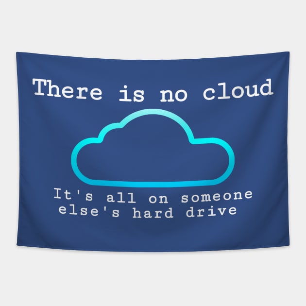 There is no cloud... Funny computer tech humor Tapestry by Science_is_Fun