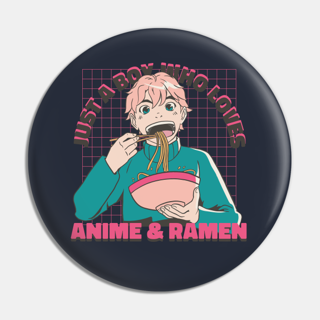Just a Boy Who Loves Anime & Ramen Otaku Diet Boy Eating Ramen - Just A Boy Who Loves - Pin | TeePublic Just a Boy Who Loves Anime & Ramen Otaku Diet Boy Eating Ramen - Just A Boy Who Loves - Pin | TeePublic