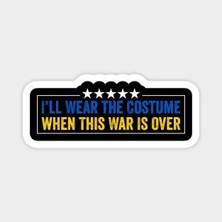 I’ll Wear the Costume When This War Is Over - Funny Ukraine Quote Magnet
