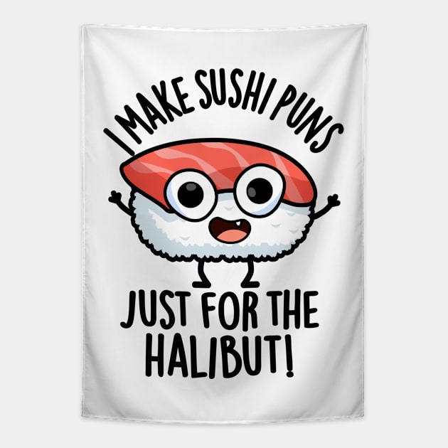 I Make Sushi Puns Just For The Halibut Funny Food Puns Tapestry by punnybone