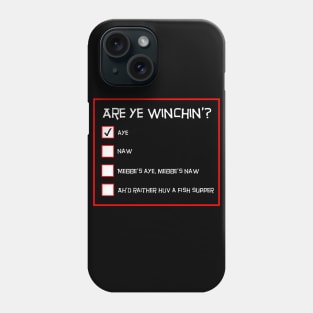 Are Ye Winchin? Aye. Scottish Questionnaire Phone Case