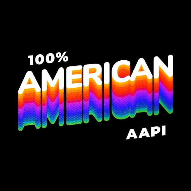 AAPI 100% American by Sahdtastic