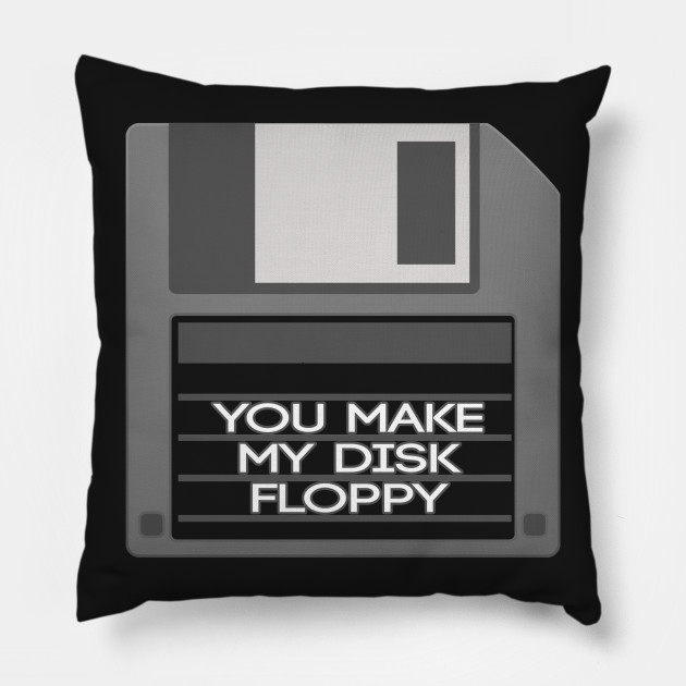 You Make My Disk Floppy Floppy Disk Pillow Teepublic Au