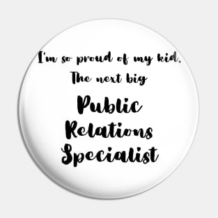 I'm So Proud of My Kid. The Next Big Public Relations Specialist Pin