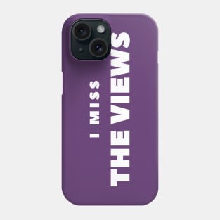 I MISS  THE VIEWS Phone Case