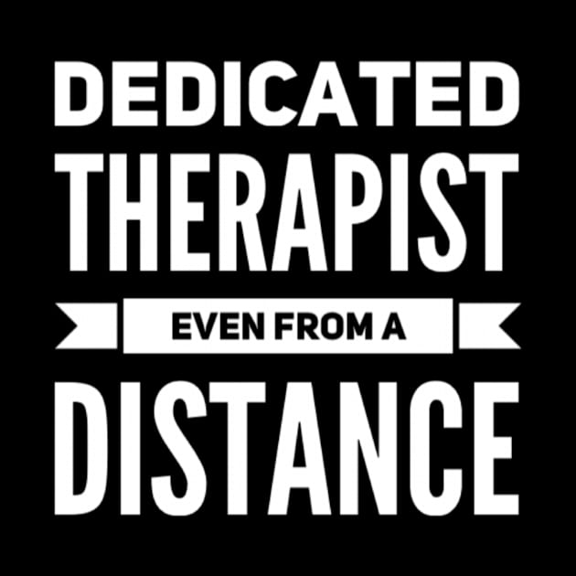 Dedicated Therapist Even from A Distance Funny Saying Casual by Creative Expression By Corine