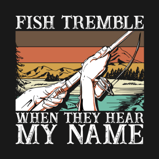 Fish Tremble When They Hear My Name T-Shirt