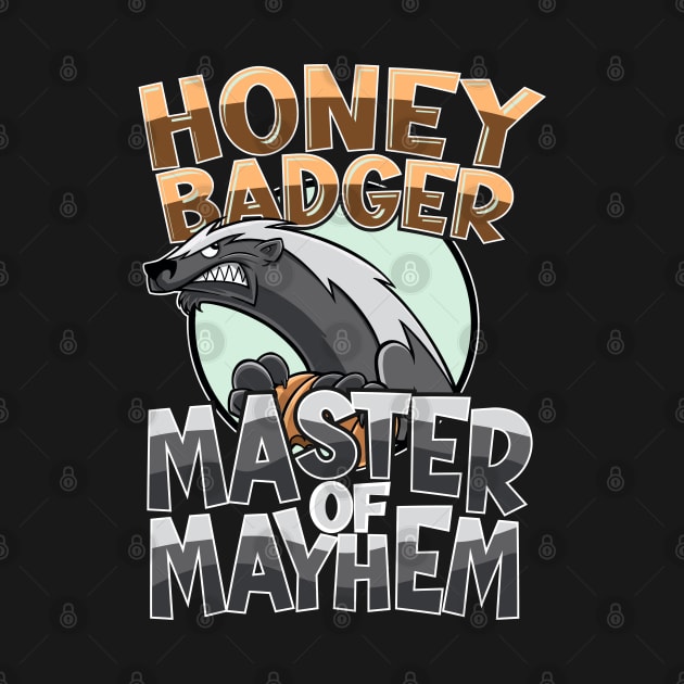 Funny Honey Badger Master Of Mayhem by BurnhamAndGrange