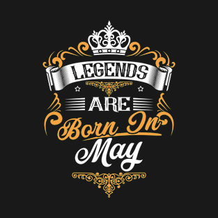 Legends Are Born In May Shirt T-Shirt