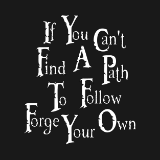 Forge Your Own Path T-Shirt