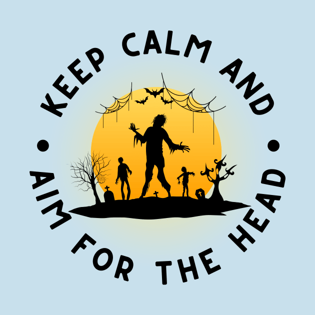 Zombie: Keep Calm And Aim For The Head by RefinedApparelLTD