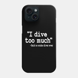 I Dive Too Much Quote Funny Scuba Diving Gift Phone Case