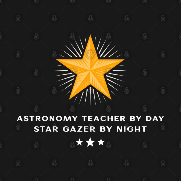Astronomy Teacher By Day, Star Gazer By Night | Space by Alaigo