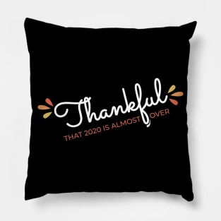 Thankful That 2020 is Almost Over - Funny Thanksgiving Gift - 2020 Thanksgiving - 2020 Quarantine Thanksgiving - Thanksgiving Gift for Mom Dad Sister Brother Vintage Retro idea Pillow