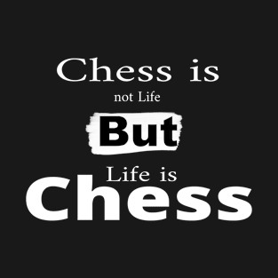 But life is chess T-Shirt