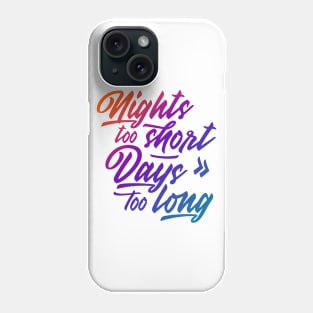 Nights too short – Days too long / color Phone Case