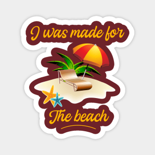 I was made for the Beach - Summer holidays - Beach Vibes Magnet