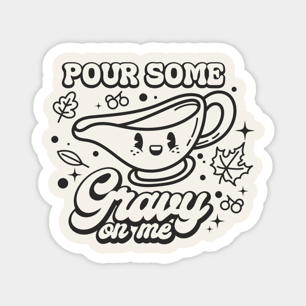 Pour Some Gravy On Me Magnet by Nessanya