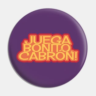 Juega Bonito, Cabrón! Play Beautifully Pin