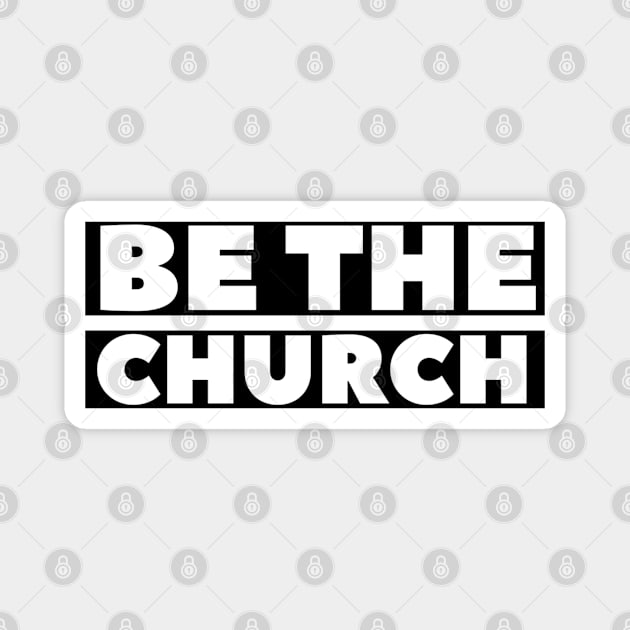 Be The Church - Christian Magnet by ChristianShirtsStudios