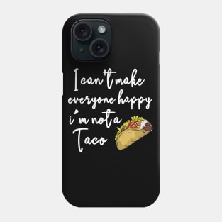 I can't make everyone happy i'm not a taco Phone Case